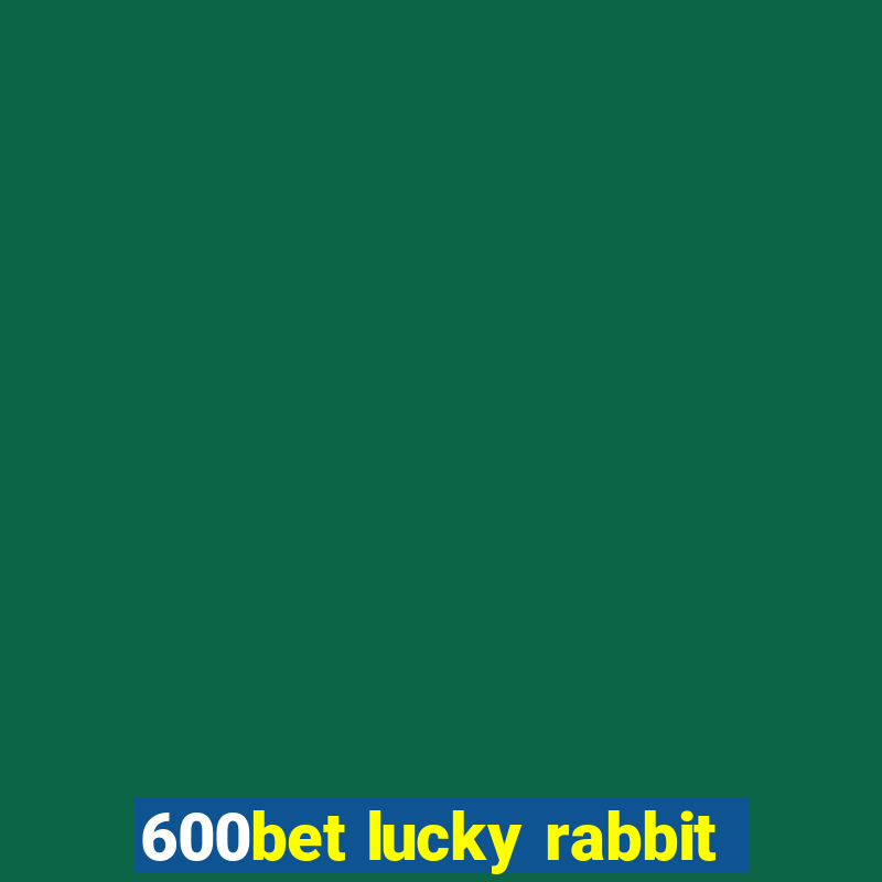 600bet lucky rabbit